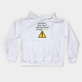 Caution! May talk about being vegan Kids Hoodie